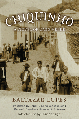 Chiquinho: A Novel of Cabo Verde - Lopes, Baltazar, and Rodrigues, Isabel P B Feo (Translated by), and Almeida, Carlos A (Translated by)