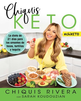 Chiquis Keto (Spanish Edition): La Dieta de 21 D?as Para Los Amantes de Tacos, Tortillas Y Tequila - Rivera, Chiquis, and Koudouzian, Sarah