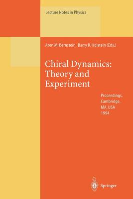 Chiral Dynamics: Theory and Experiment: Proceedings of the Workshop Held at Mit, Cambridge, Ma, Usa, 25-29 July 1994 - Bernstein, Aron M (Editor), and Holstein, Barry R (Editor)