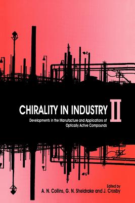 Chirality in Industry II: Developments in the Commercial Manufacture and Applications of Optically Active Compounds - Collins, A N (Editor), and Sheldrake, Gary (Editor), and Crosby, J (Editor)