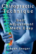 Chiropractic Technique: Self Adjustment Made Easy