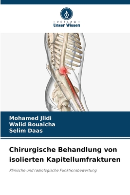 Chirurgische Behandlung von isolierten Kapitellumfrakturen - Jlidi, Mohamed, and Bouaicha, Walid, and Daas, Selim