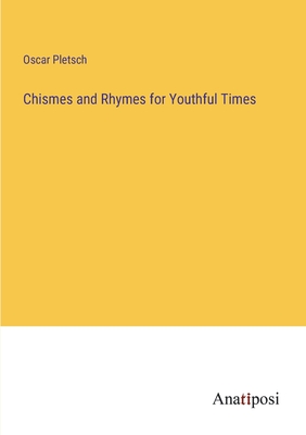 Chismes and Rhymes for Youthful Times - Pletsch, Oscar