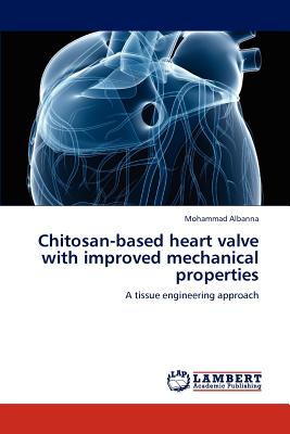 Chitosan-based heart valve with improved mechanical properties - Albanna, Mohammad