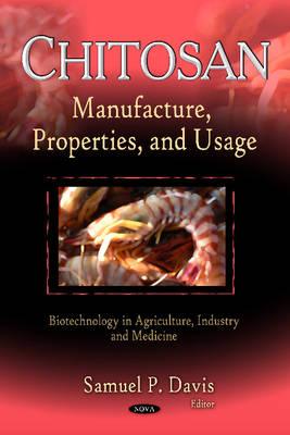 Chitosan: Manufacture, Properties & Usage - Davis, Samuel P (Editor)