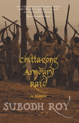 Chittagong Armoury Raid: A Memoir - Roy, Subodh