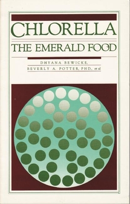 Chlorella: The Emerald Food - Bewicke, Dhyana, and Potter, Beverly A, PH D