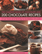 Chocolate and 200 Chocolate Recipes, The Complete Book of: Over 200 delicious easy-to-make recipes for total indulgence, from cookies to cakes, shown step by step in over 700 mouthwatering photographs