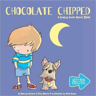 Chocolate Chipped: A Smelly Book About Grief - Gilbert, Shelley, and Baruch, Vicky