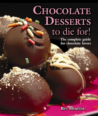 Chocolate Desserts to Die For! - Shaffer, Bev