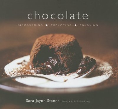 Chocolate: Discovering, Exploring, Enjoying - Jayne-Stanes, Sara, and Jung, Richard (Photographer)