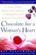 Chocolate for a Woman's Heart: 77 Stories of Love, Kindness and Compassion