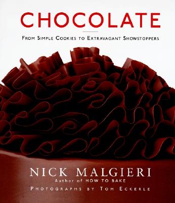 Chocolate: From Simple Cookies to Extravagant Showstoppers - Malgieri, Nick
