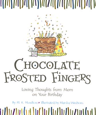 Chocolate Frosted Fingers: Loving Thoughts from Mom on Your Birthday - Moulton, M K