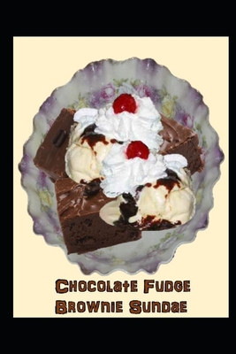 Chocolate Fudge Brownie Sundae - Graham, Juletta Sk (Contributions by), and Tarte, Nora Je (Editor), and Yak, Eci E