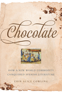 Chocolate: How a New World Commodity Conquered Spanish Literature
