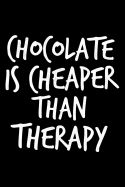 Chocolate is cheaper than Therapy: Notebook (Journal, Diary) for chocolate lovers - 120 lined pages to write in