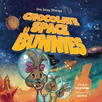Chocolate Space Bunnies: A Funny Bunny Space Adventure for Children Ages 4-8 - Daveiga, Cheryl