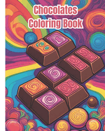 Chocolates Coloring Book: Sweet Treats, Chocolate Themed, Yummy Illustrations Of Chocolate, Cute Kawaii Designs and Coloring for Kids and Adults