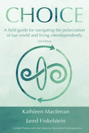 Choice: A field guide for navigating the polarization of our world and living interdependently