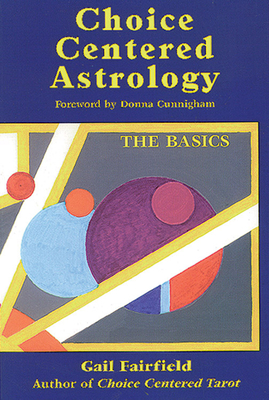 Choice Centered Astrology: The Basics - Fairfield, Gail, and Cunningham, Donna (Foreword by)