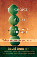 Choice, Desire and the Will of God: What More Do You Want? Foreword by Rowan Williams