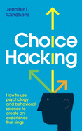 Choice Hacking: How to use psychology and behavioral science to create an experience that sings