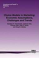 Choice Models in Marketing: Economic Assumptions, Challenges and Trends