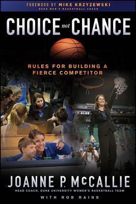 Choice Not Chance - McCallie, Joanne P, and Rains, Rob, and Krzyzewski, Mike (Foreword by)