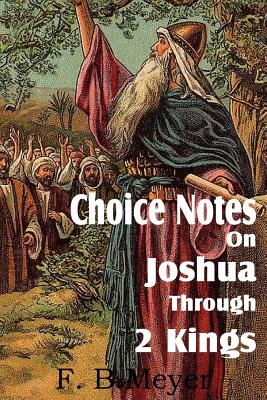 Choice Notes on Joshua Through 2 Kings - Meyer, F B