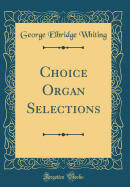 Choice Organ Selections (Classic Reprint)