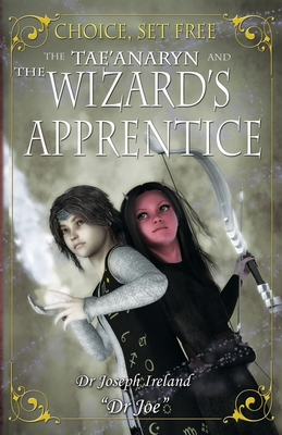 Choice, set free 2: The Tae'anaryn and the Wizard's Apprentice - Ireland, Joseph