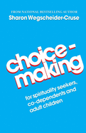 Choicemaking: For Co-Dependents, Adult Children and Spirituality Seekers