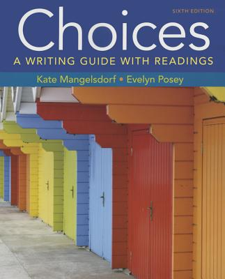 Choices: A Writing Guide with Readings 6e & Launchpad Solo for Readers and Writers (1-Term Access) - Mangelsdorf, Kate, and Posey, Evelyn, and Bedford/St Martin's