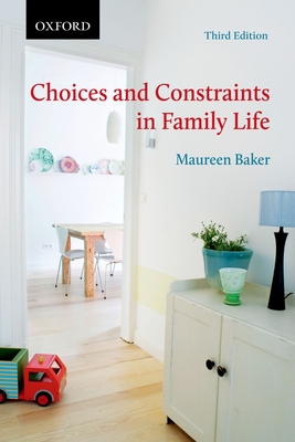 Choices and Constraints in Family Life - Baker, Maureen