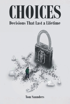 Choices: Decisions That Last a Lifetime - Saunders, Tom