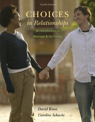 Choices in Relationships: An Introduction to Marriage and the Family - Knox, David, Jr., and Schacht, Caroline