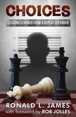 Choices: Lessons Learned from a Repeat Offender - James, Ron L
