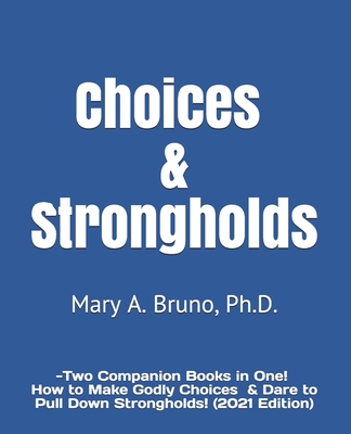 Choices & Strongholds: - Two Companion Books in One! (2021 Edition) - Bruno, Mary A