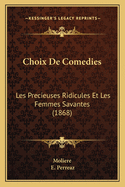 Choix de Comedies: Les Precieuses Ridicules Et Les Femmes Savantes (1868)