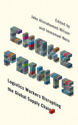 Choke Points: Logistics Workers Disrupting the Global Supply Chain - Alimahomed-Wilson, Jake (Editor), and Ness, Immanuel, Professor (Editor)