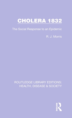 Cholera 1832: The Social Response to an Epidemic - Morris, R J