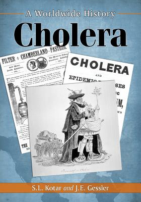 Cholera: A Worldwide History - Kotar, S L, and Gessler, J E