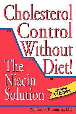 Cholesterol Control Without Diet!: The Niacin Solution - Parsons, William B, Jr.