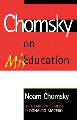 Chomsky on Miseducation - Chomsky, Noam, and Macedo, Donaldo (Editor), and Macedp, Donaldo (Introduction by)