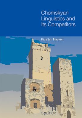 Chomskyan Linguistics and Its Competitors - Ten Hacken, Pius