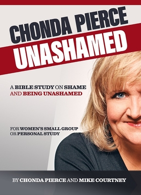 Chonda Pierce: Unashamed: A Bible Study on Shame and Being Shamed - Pierce, Chonda