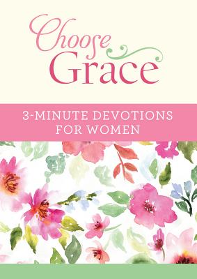 Choose Grace: 3-Minute Devotions for Women - Sanna, Ellyn, and Bloss, Joanna