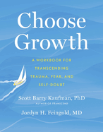 Choose Growth: A Workbook for Transcending Trauma, Fear, and Self-Doubt