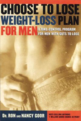 Choose to Lose Weight-Loss Plan for Men: A Take-Control Program for Men with Guts to Lose - Goor, Ronald S, and Goor, Nancy